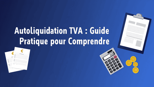 Autoliquidation TVA : obligations, facturation et pièges à éviter autoliquidation-tva-guide
